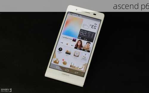 ascend p6