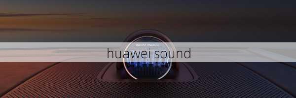 huawei sound