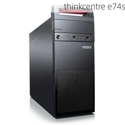 thinkcentre e74s